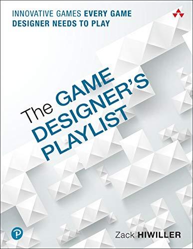 Game Designers Playlist The Innovative Games Every Game Designer Needs To Play 1st Edition Hiwiller