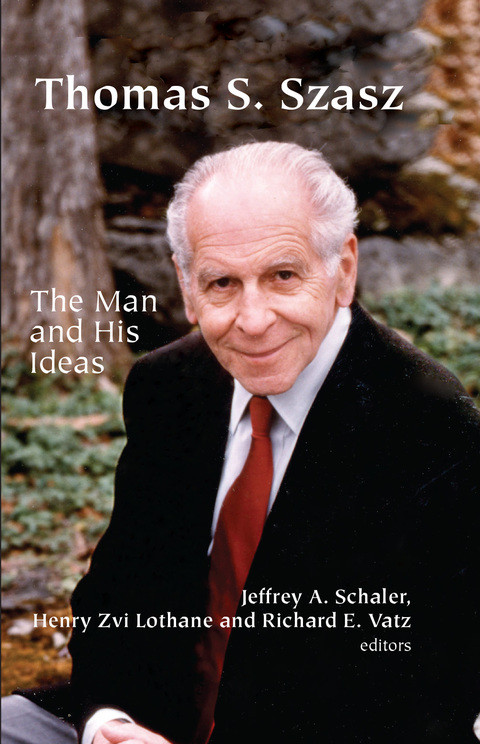 Thomas S Szasz The Man And His Ideas 1st Edition Jeffrey A Schaler