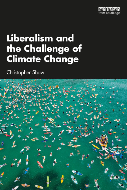 Liberalism And The Challenge Of Climate Change 1st Edition Christopher Shaw