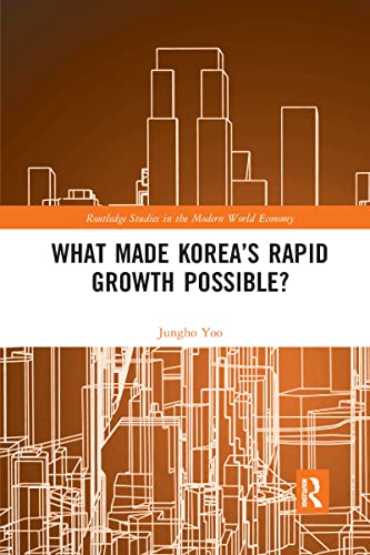 What Made Koreas Rapid Growth Possible Routledge Studies In The Modern World Economy 1st Edition Jungho Yoo
