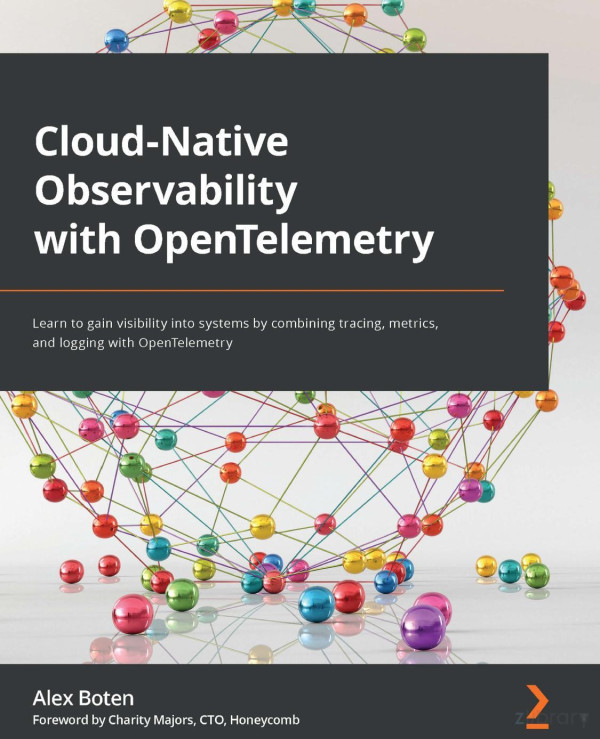 Cloudnative Observability With Opentelemetry Learn To Gain Visibility Into Systems By Combining Tracing Metrics And Logging With Opentelemetry Boten