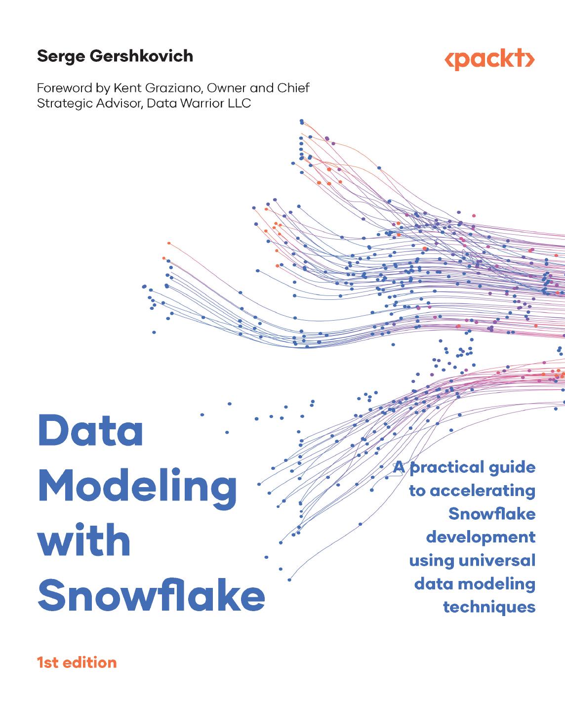 Data Modeling With Snowflake A Practical Guide To Accelerating Snowflake Development Using Universal Data Modeling Techniques Gershkovich