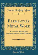 Elementary Metal Work Charles Godfrey Leland