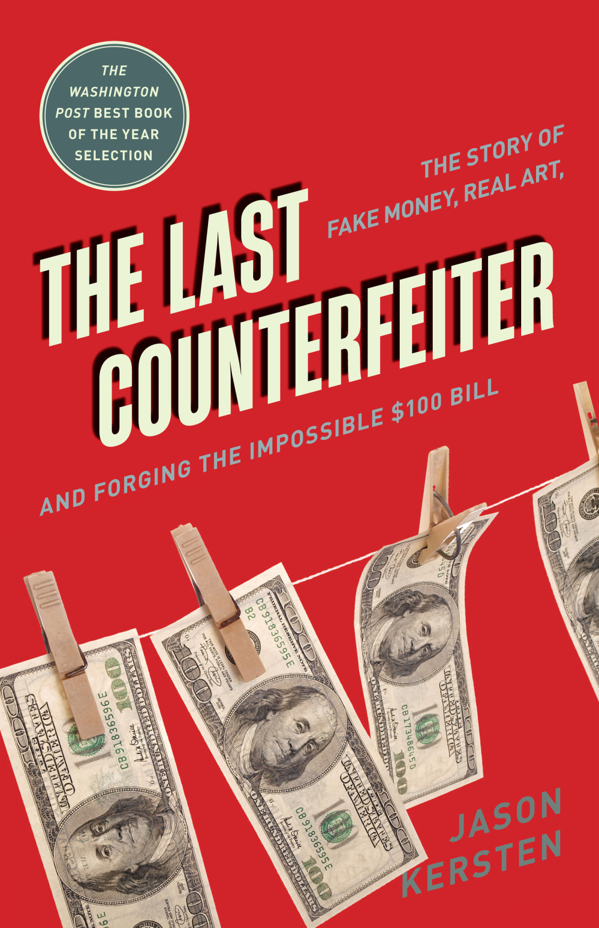 The Last Counterfeiter The Story Of Fake Money Real Art And Forging The Impossible 100 Bill Jason Kersten