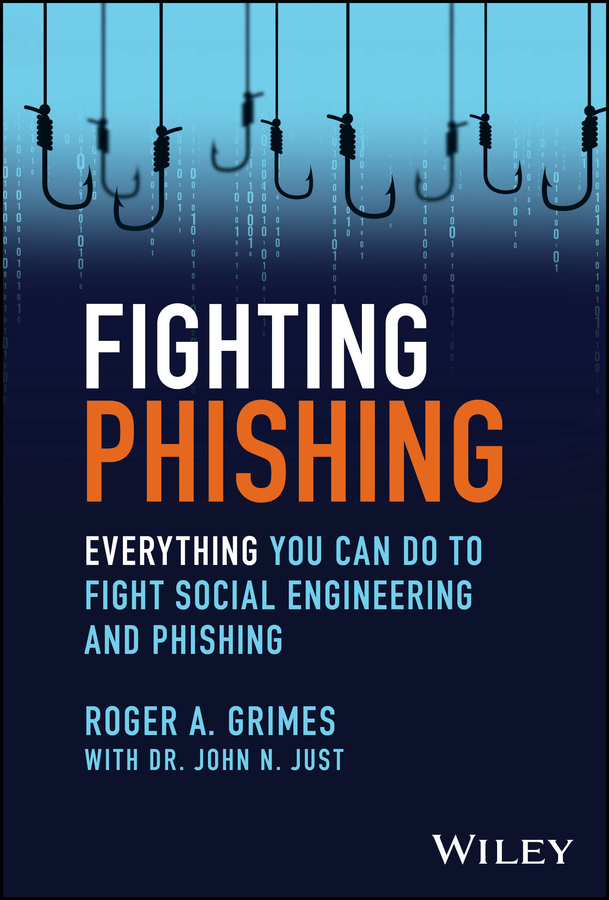 Fighting Phishing Everything You Can Do To Fight Social Engineering And Phishing Roger A Grimes