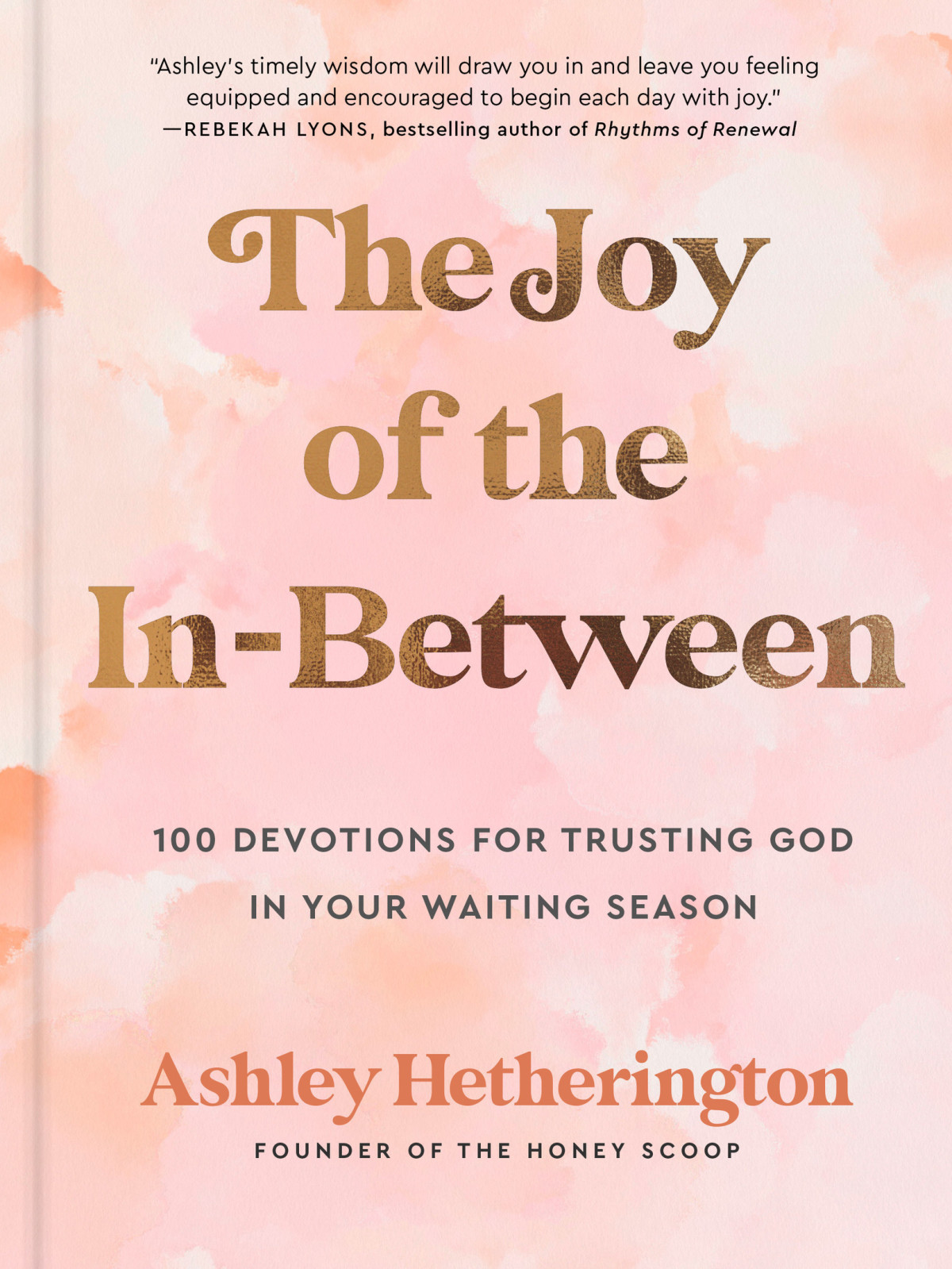 The Joy Of The Inbetween 100 Devotions For Trusting God In Your Waiting Season A Devotional Ashley Hetherington