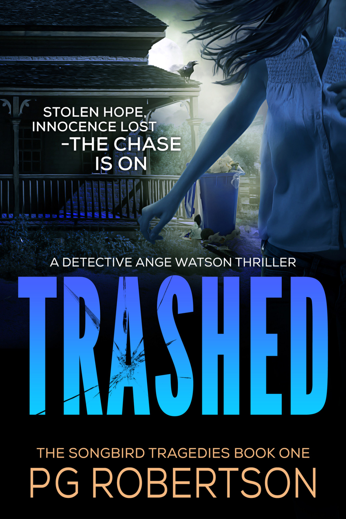 Trashed The Detective Ange Watson Mysteries Book 4 Some Lives Are Considered Expendable The Songbird Tragedies 1 P G Robertson