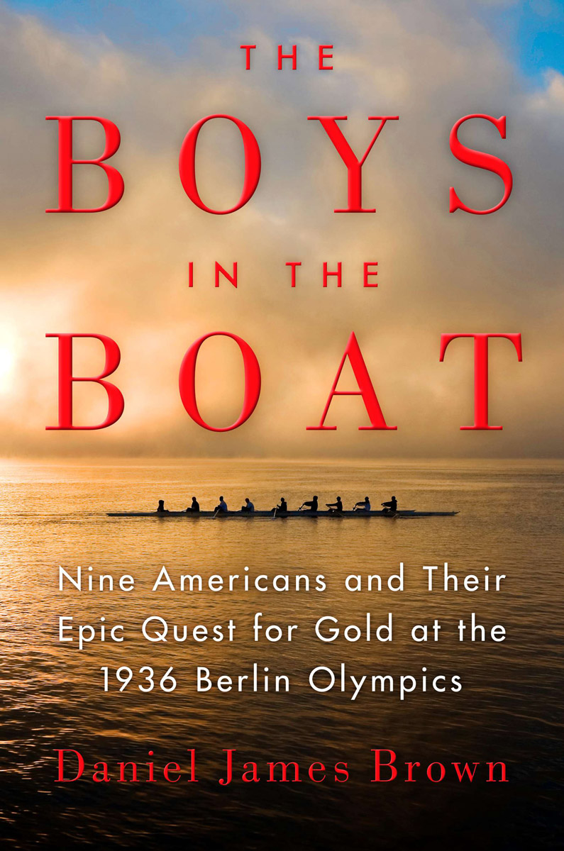 The Boys In The Boat An Epic Journey To The Heart Of Hitlers Berlin Daniel James Brown