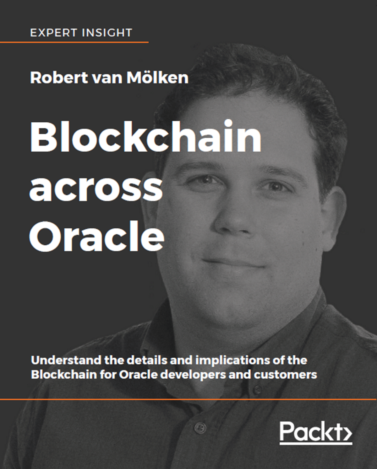 Blockchain Across Oracle Understand The Details And Implications Of The Blockchain For Oracle Developers And Customers Robert Van Mlken