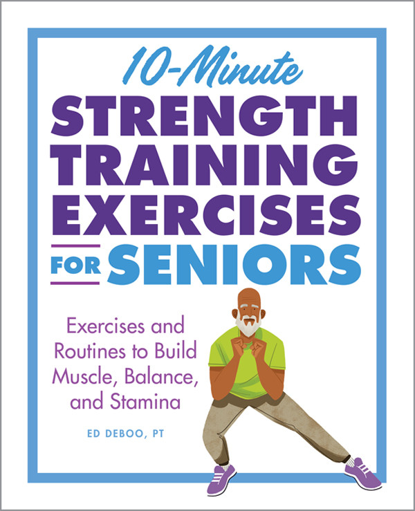 10minute Strength Training Exercises For Seniors Ed Deboo