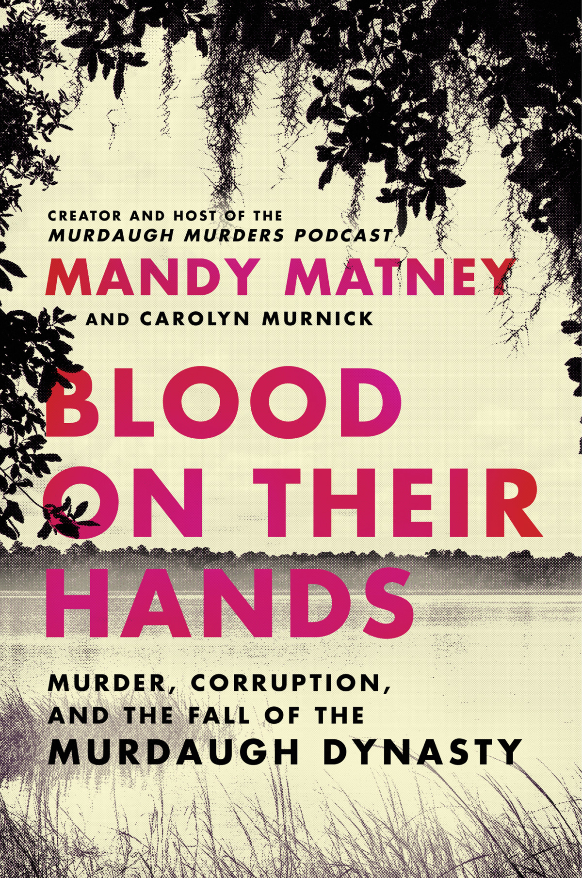 Blood On Their Hands Murder Corruption And The Fall Of The Murdaugh Dynasty Matney