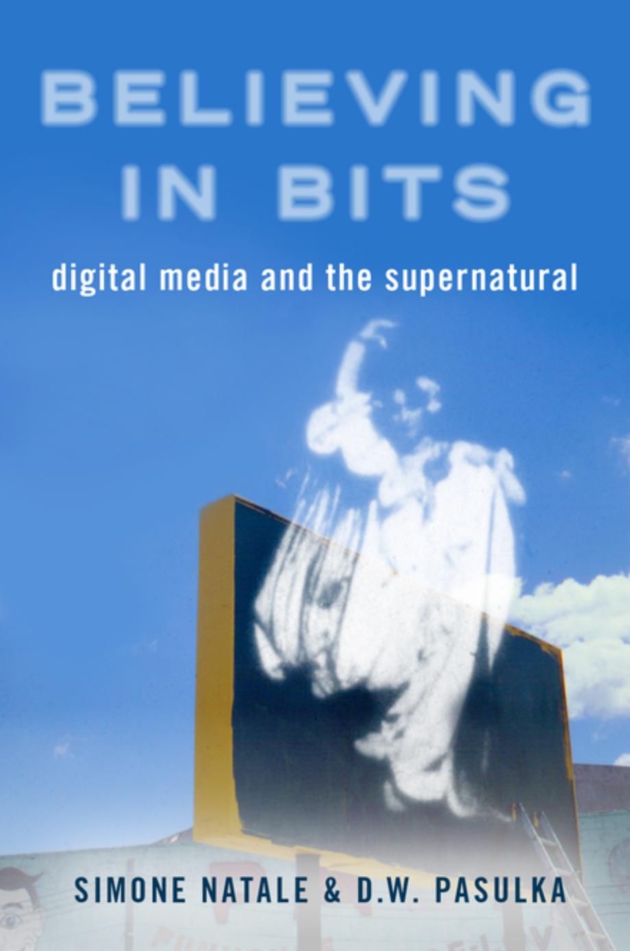 Believing In Bits Digital Media And The Supernatural Simone Natale Diana Pasulka