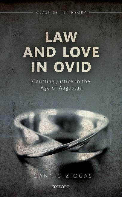 Law And Love In Ovid Courting Justice In The Age Of Augustus Ioannis Ziogas