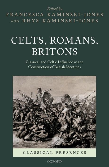 Celts Romans Britons Classical And Celtic Influence In The Construction Of British Identities Francesca Kaminskijones Rhys Kaminskijones
