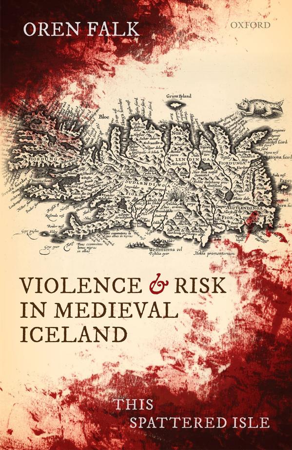 Violence And Risk In Medieval Iceland This Spattered Isle Oren Falk