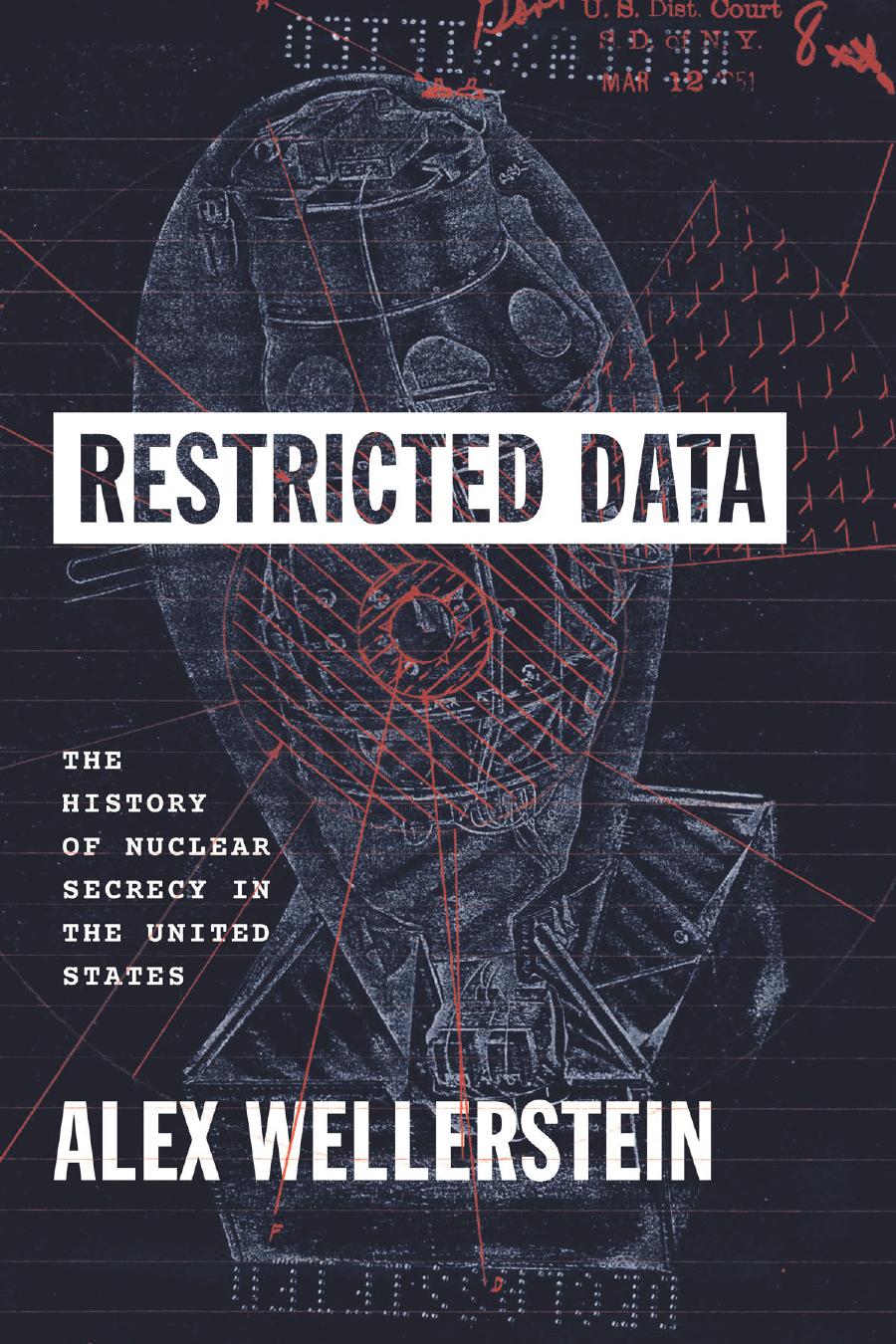 Restricted Data The History Of Nuclear Secrecy In The United States Alex Wellerstein