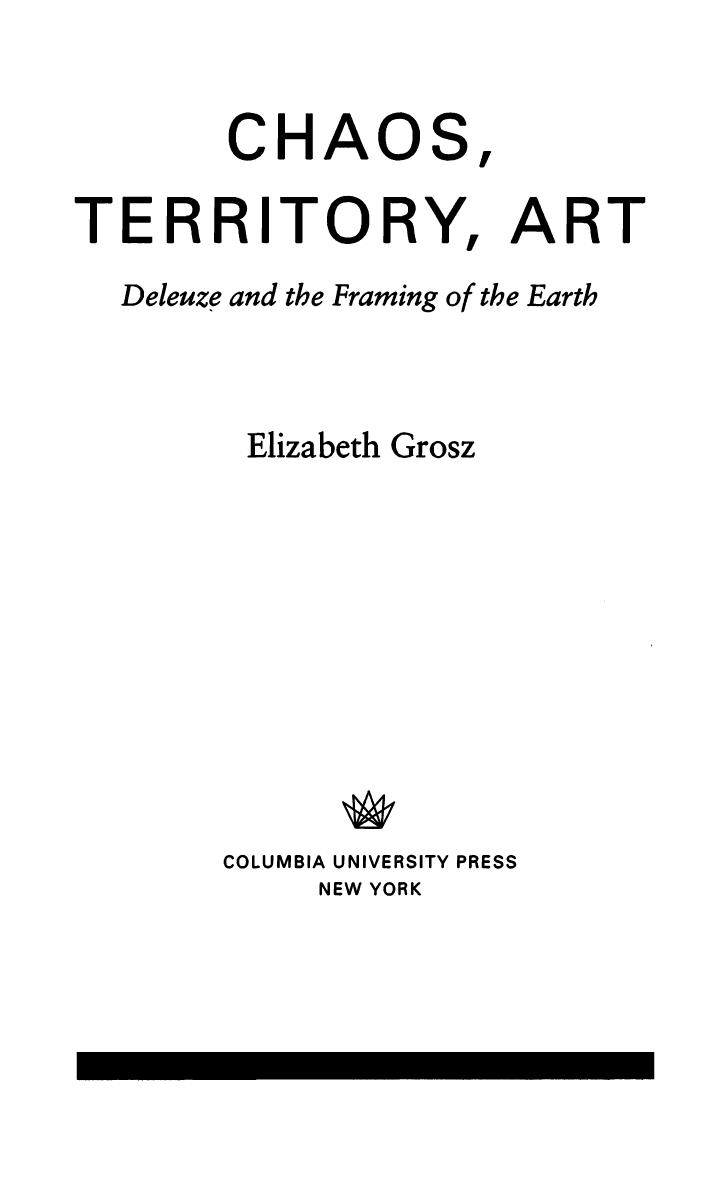 Chaos Territory Art Deleuze And The Framing Of The Earth Elizabeth A Grosz Professor Elizabeth Grosz
