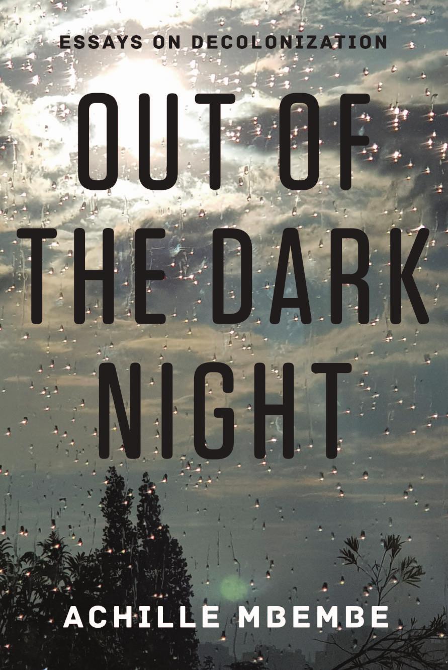 Out Of The Dark Night Essays On Decolonization Achille Mbembe