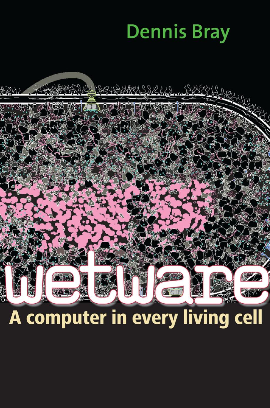 Wetware A Computer In Every Living Cell Dennis Bray