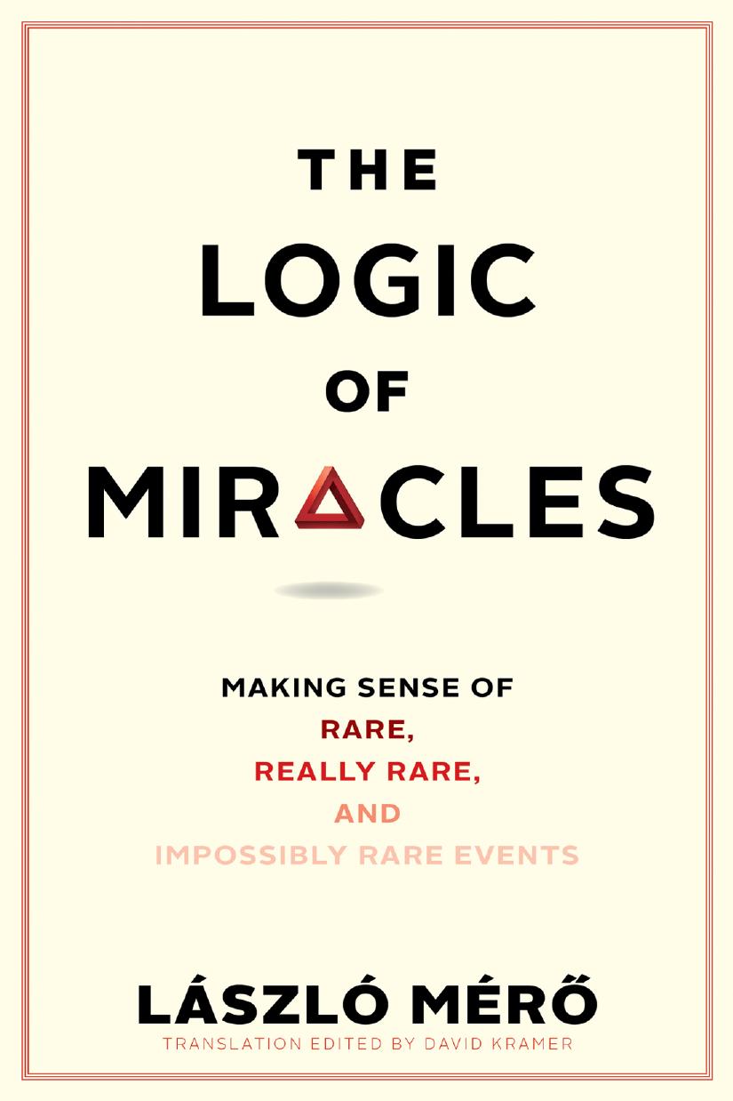 The Logic Of Miracles Making Sense Of Rare Really Rare And Impossibly Rare Events Lszl Mr