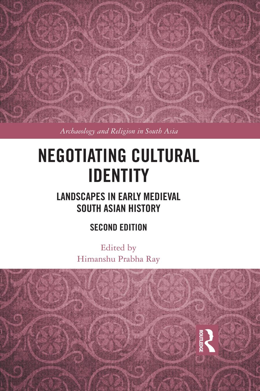 Negotiating Cultural Identity Landscapes In Early Medieval South Asian History Himanshu Prabha Ray