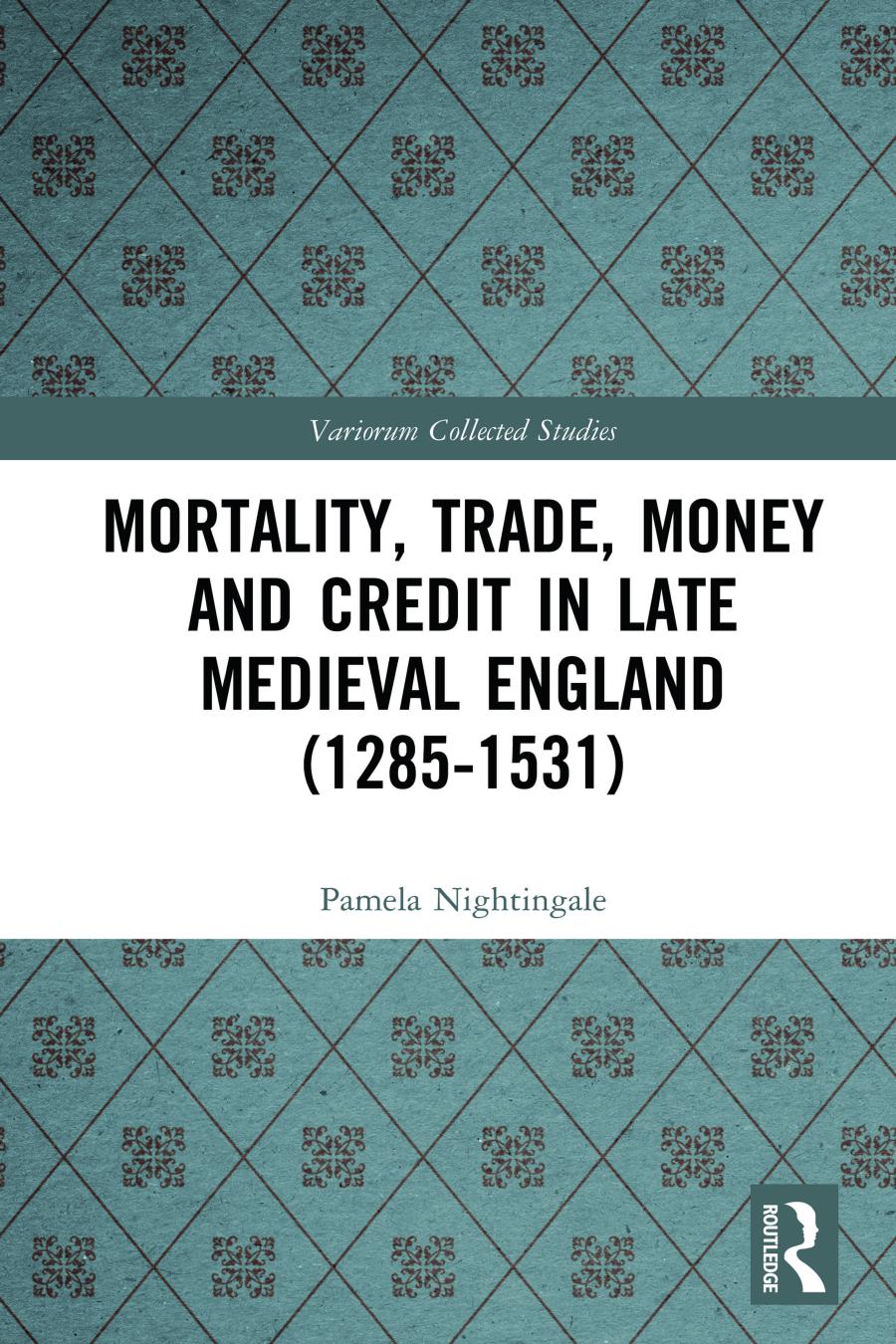 Mortality Trade Money And Credit In Late Medieval England 12851531 Pamela Nightingale