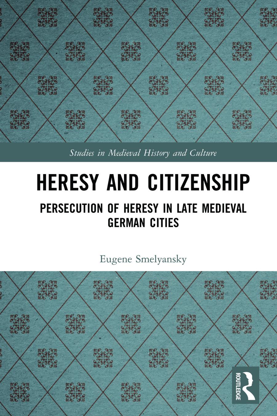 Heresy And Citizenship Persecution Of Heresy In Late Medieval German Cities Eugene Smelyansky