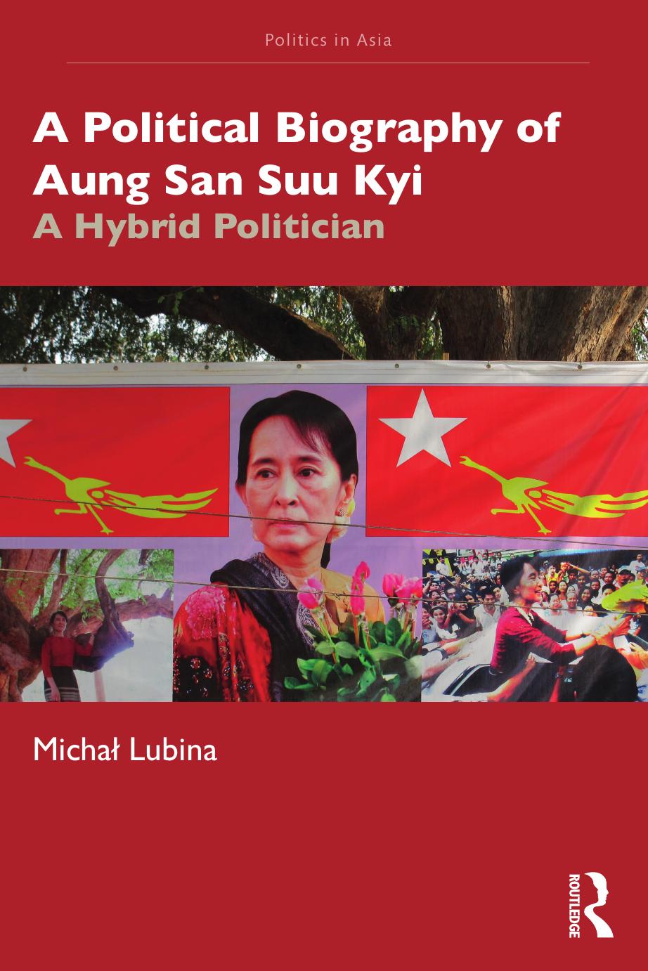 A Political Biography Of Aung San Suu Kyi A Hybrid Politician Micha Lubina