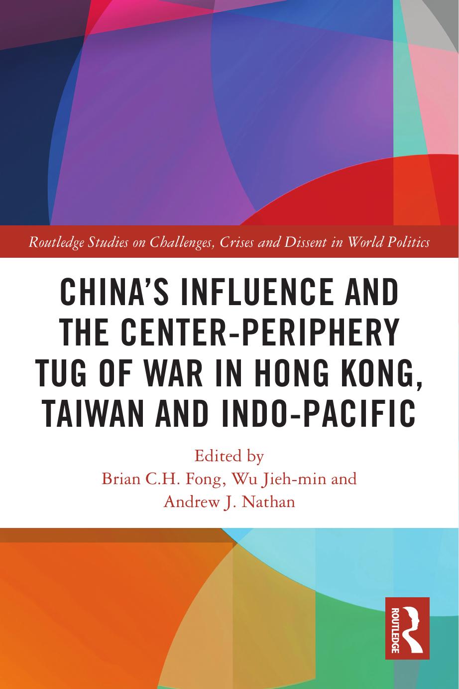 Chinas Influence And The Centerperiphery Tug Of War In Hong Kong Taiwan And Indopacific Brian C H Fong Jiehmin Wu Andrew James Nathan