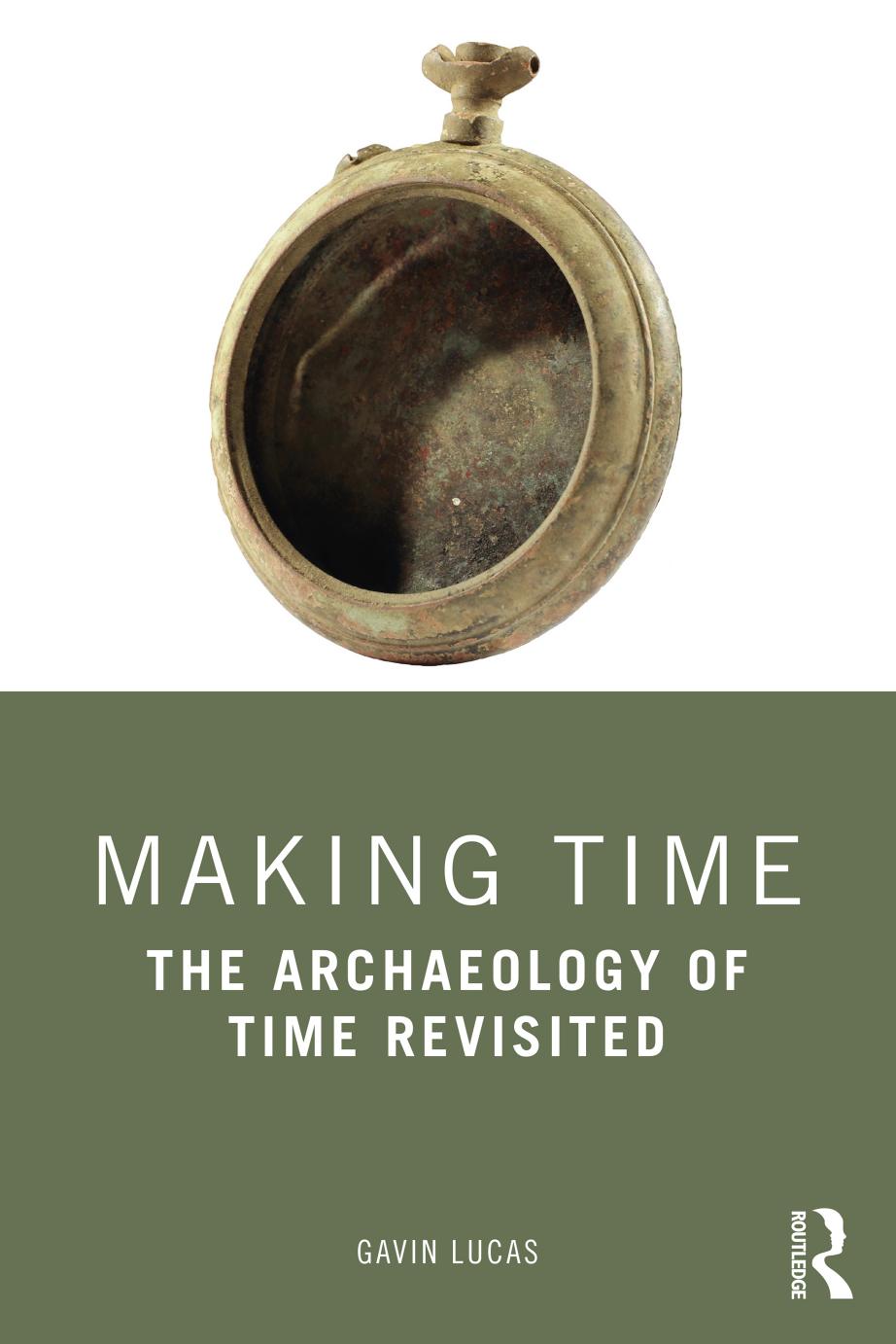 Making Time The Archaeology Of Time Revisited Gavin Lucas