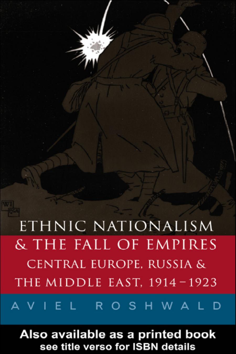 Ethnic Nationalism And The Fall Of Empires Central Europe Russia And The Middle East 19141923 Aviel Roshwald