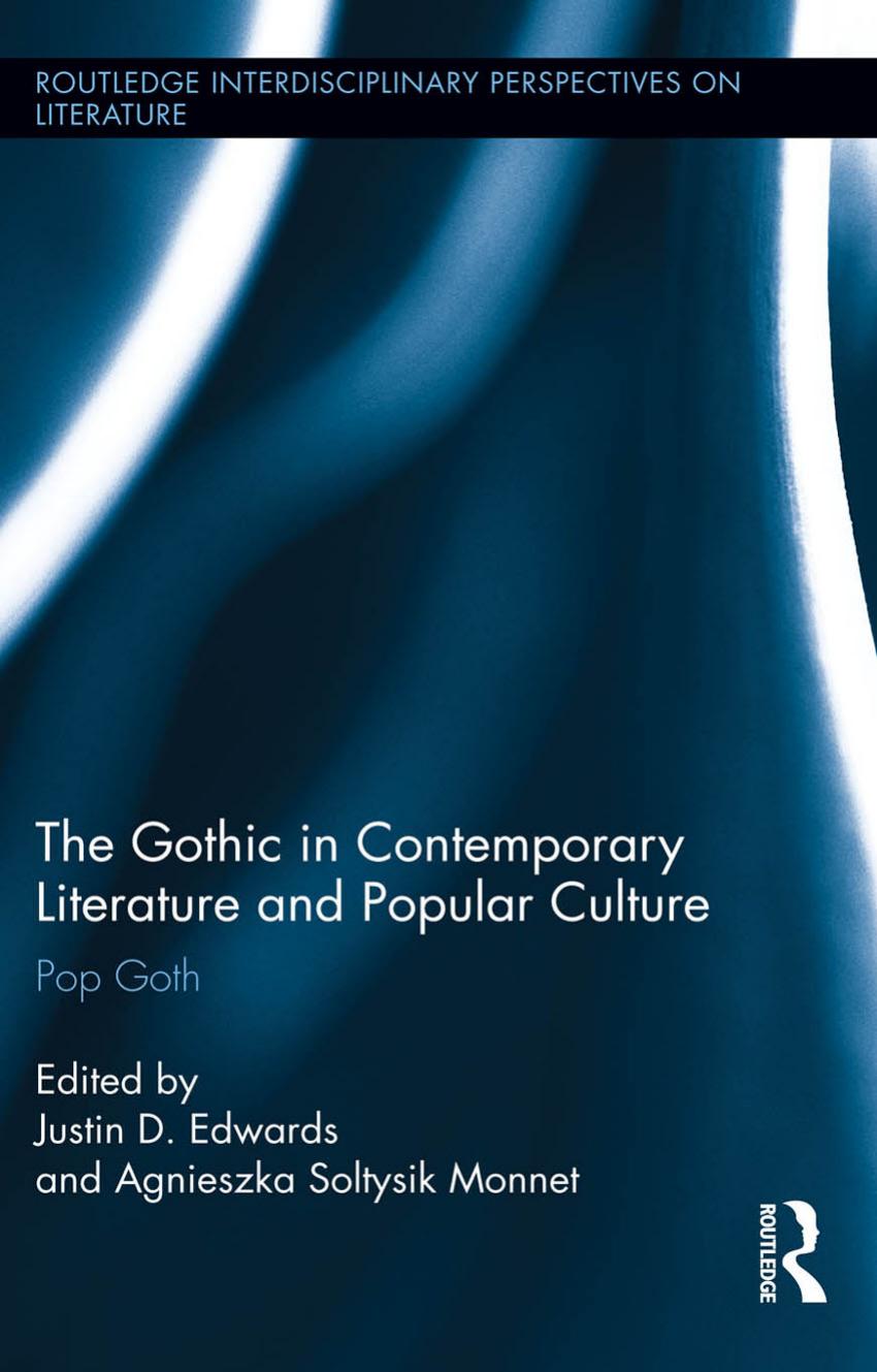 The Gothic In Contemporary Literature And Popular Culture Pop Goth Justin D Edwards Agnieszka Soltysik Monnet