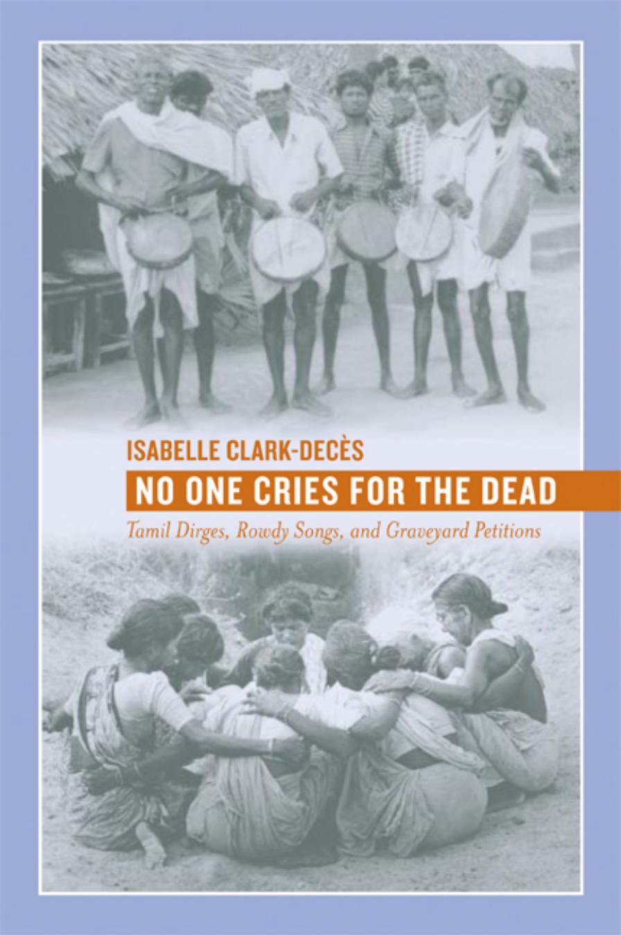 No One Cries For The Dead Tamil Dirges Rowdy Songs And Graveyard Petitions Isabelle Clarkdecs
