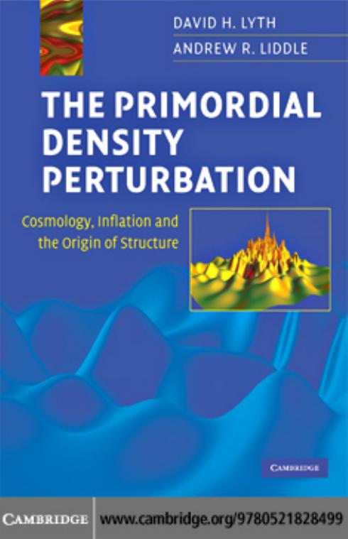 The Primordial Density Perturbation Cosmology Inflation And The Origin Of Structure David H Lyth Andrew R Liddle