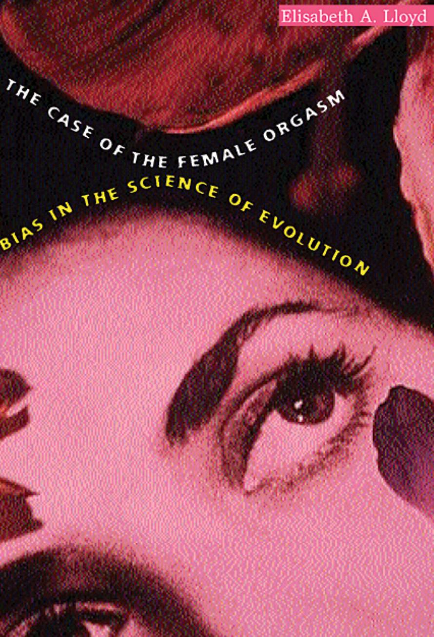 The Case Of The Female Orgasm Bias In The Science Of Evolution Elisabeth Anne Lloyd