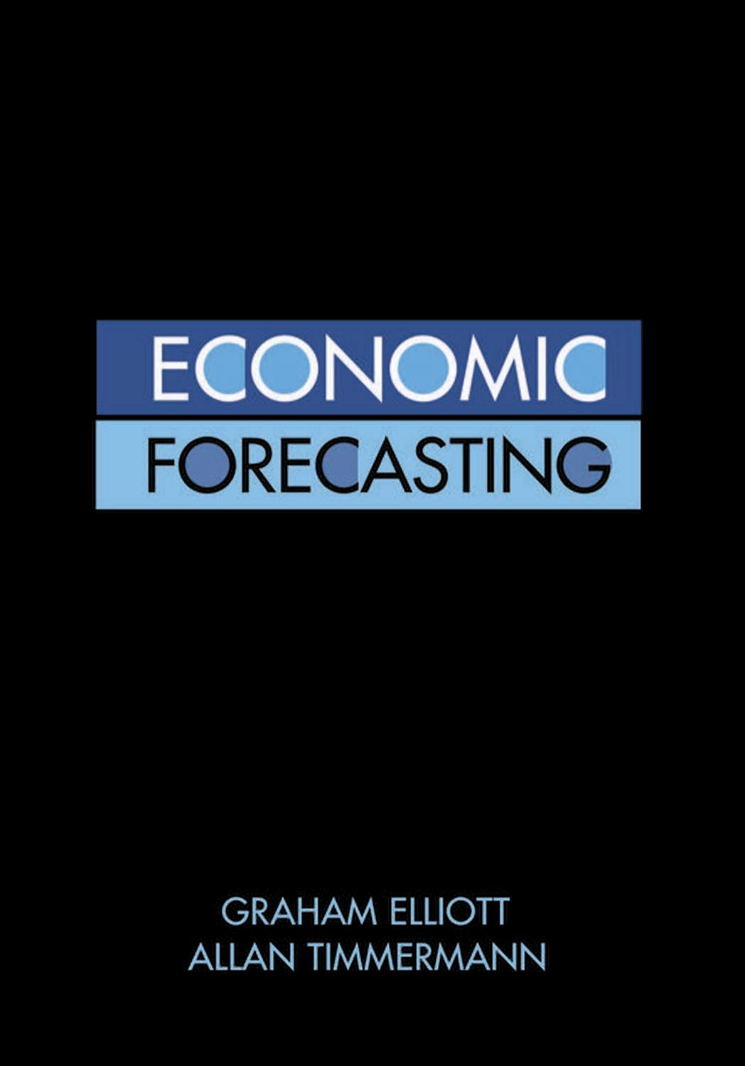 Economic Forecasting Graham Elliott Allan Timmermann