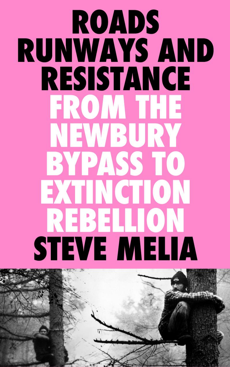 Transport Protest And Politics From Swampy To Extinction Rebellion Steve Melia