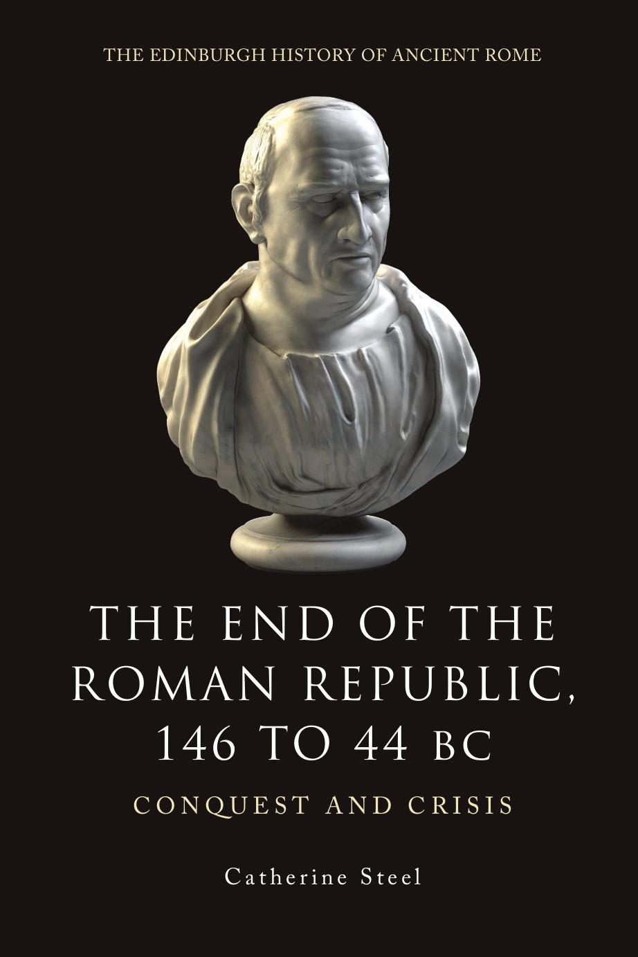 The End Of The Roman Republic 146 To 44 Bc Conquest And Crisis C E W Steel