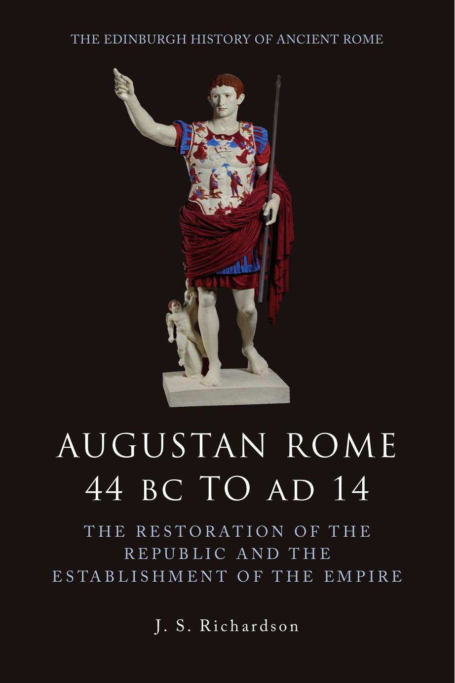 Augustan Rome 44 Bc To Ad 14 The Restoration Of The Republic And The Establishment Of The Empire J S Richardson John Richardson