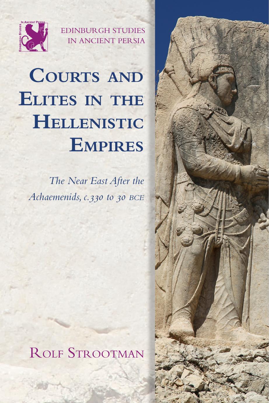 Courts And Elites In The Hellenistic Empires The Near East After The Achaemenids C 330 To 30 Bce Rolf Strootman