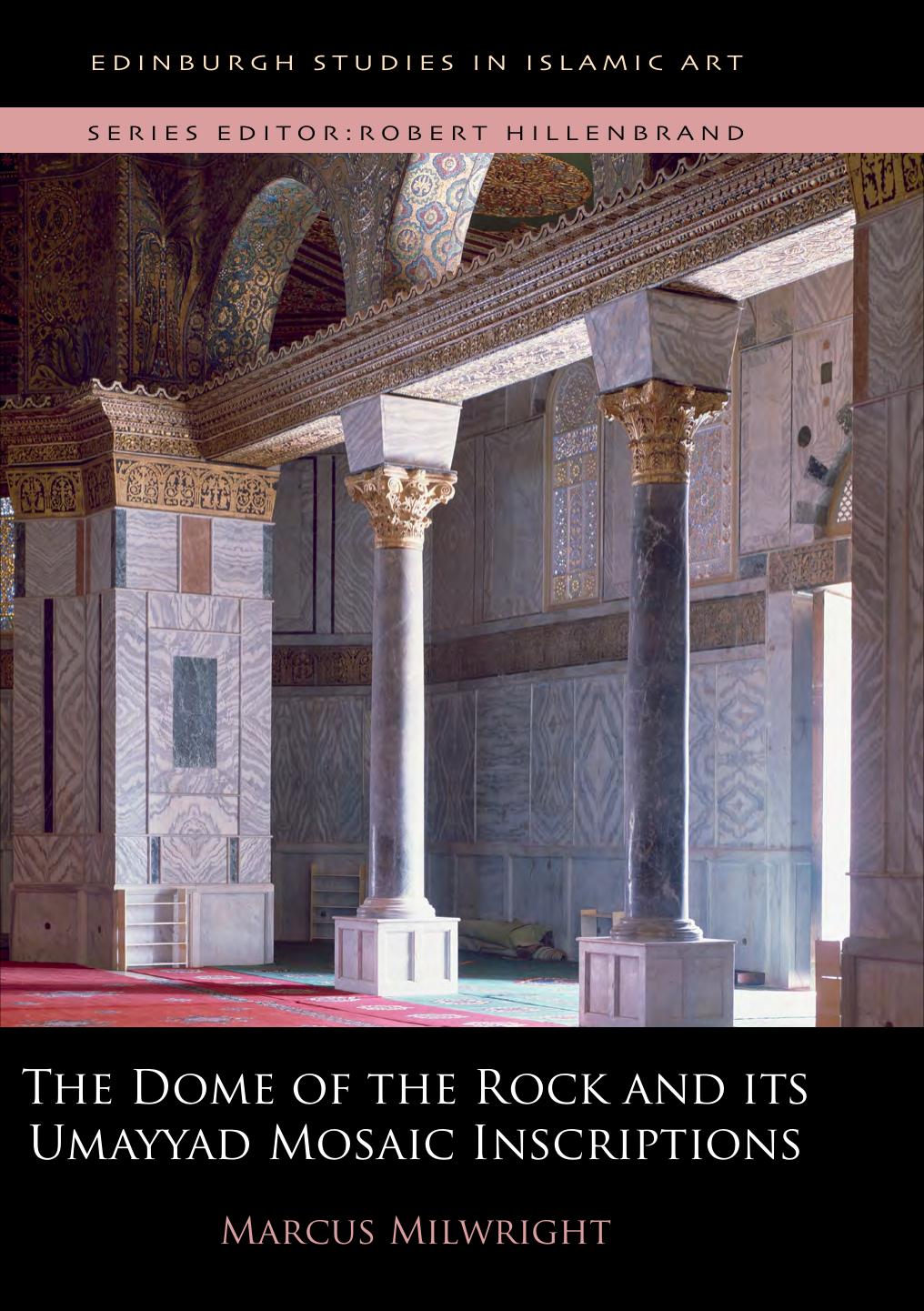 The Dome Of The Rock And Its Umayyad Mosaic Inscriptions Marcus Milwright