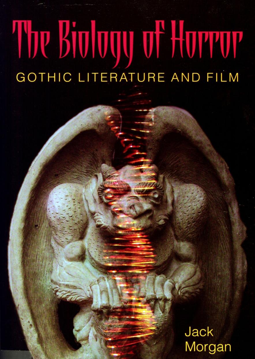 The Biology Of Horror Gothic Literature And Film Jack Morgan