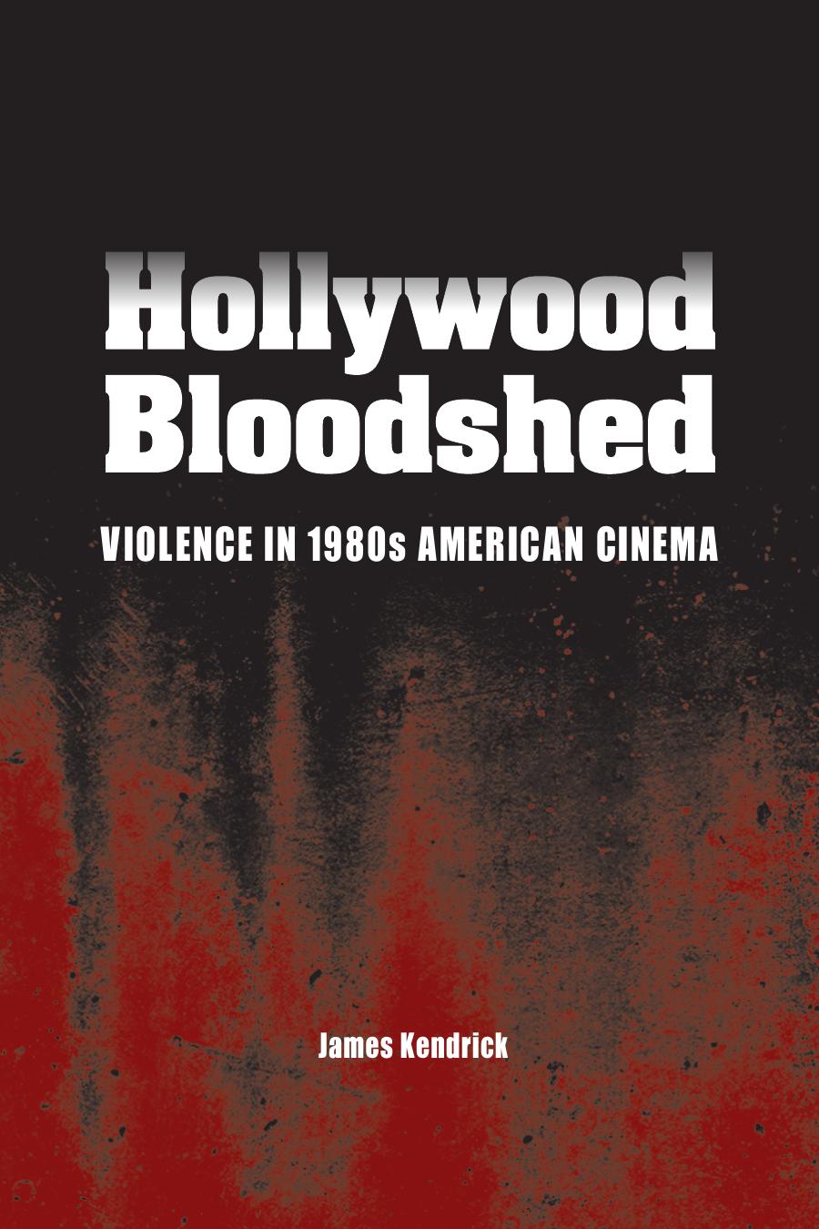 Hollywood Bloodshed Violence In 1980s American Cinema James Kendrick
