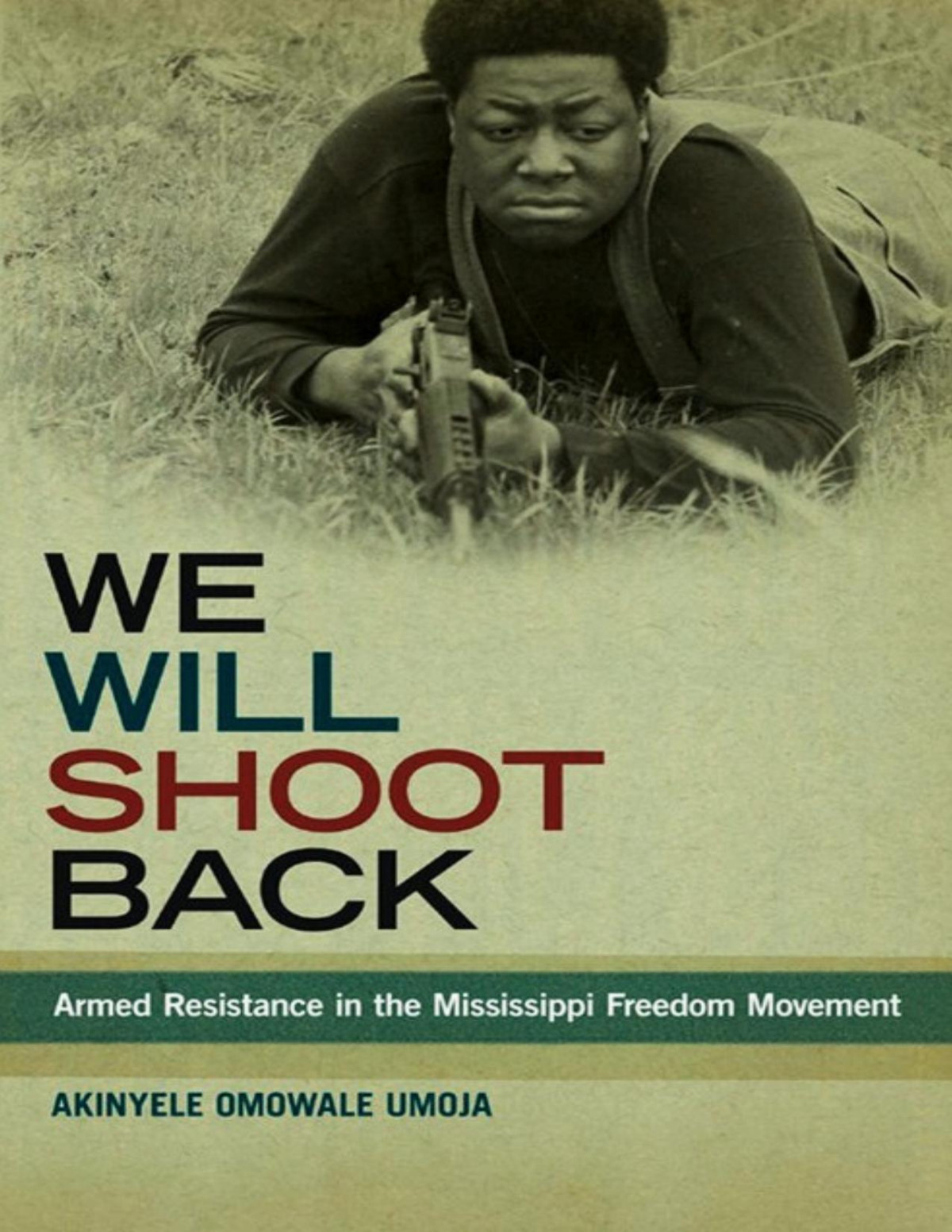 We Will Shoot Back Armed Resistance In The Mississippi Freedom Movement Akinyele Omowale Umoja