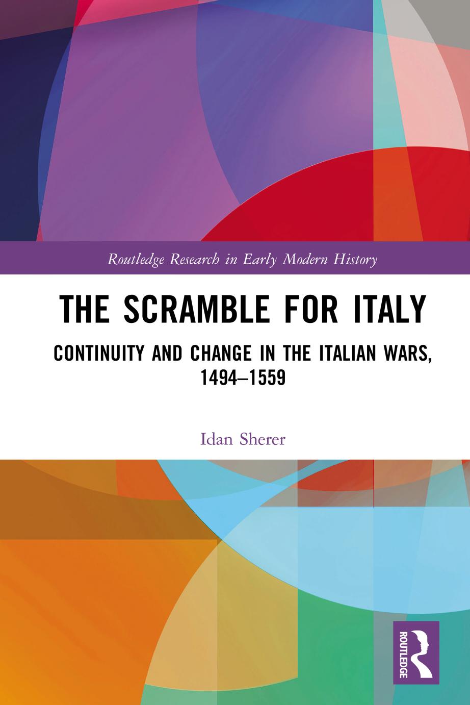The Scramble For Italy Continuity And Change In The Italian Wars 14941559 Idan Sherer