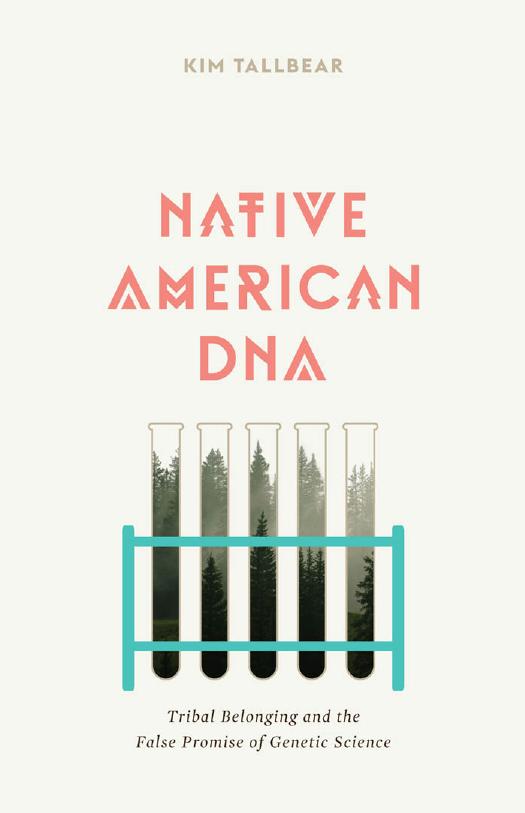 Native American Dna Tribal Belonging And The False Promise Of Genetic Science Kimberly Tallbear