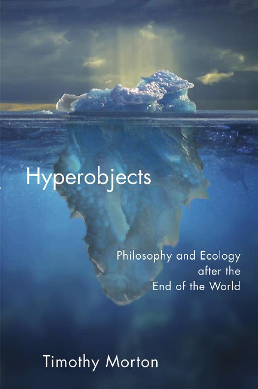 Hyperobjects Philosophy And Ecology After The End Of The World Timothy Morton