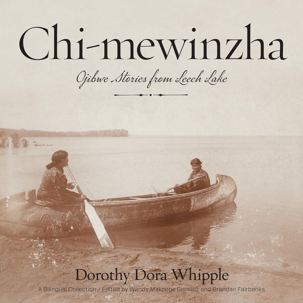 Chimewinzha Ojibwe Stories From Leech Lake Dorothy Dora Whipple