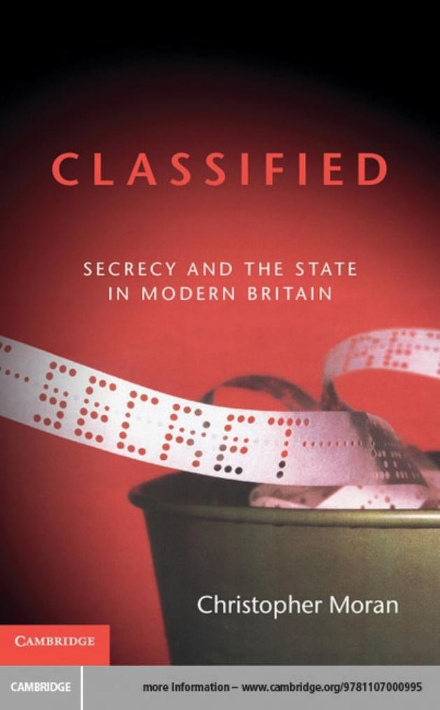 Classified Secrecy And The State In Modern Britain Christopher R Moran