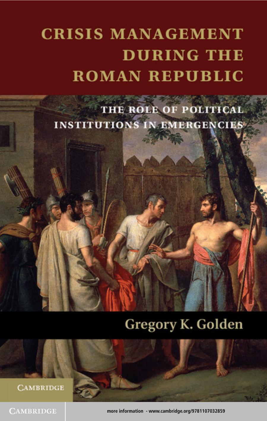 Crisis Management During The Roman Republic The Role Of Political Institutions In Emergencies Gregory K Golden